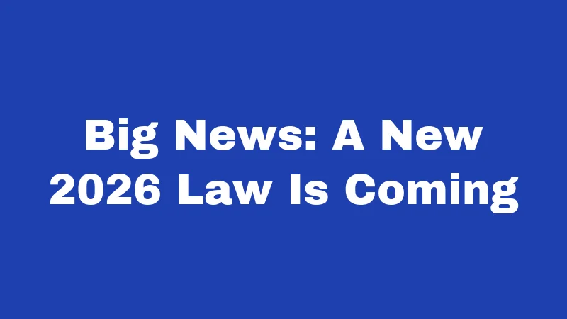 Big News: A New 2026 Law Is Coming