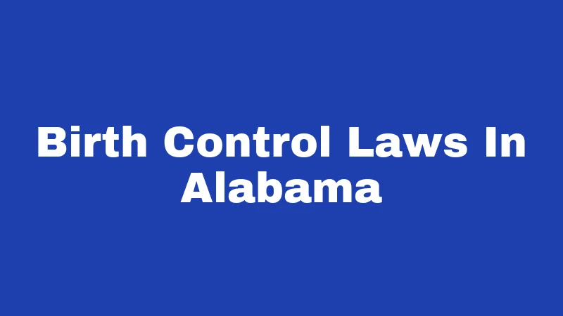 Birth Control Laws in Alabama (2026): Your Rights, Clearly Explained 387 Birth Control Laws In Alabama