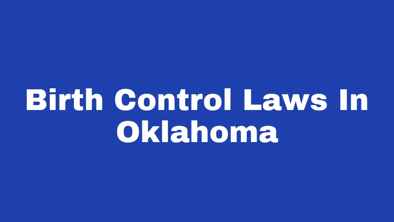 Birth Control Laws in Oklahoma (2026): Your Rights, Clearly Explained 302 Birth Control Laws In Oklahoma