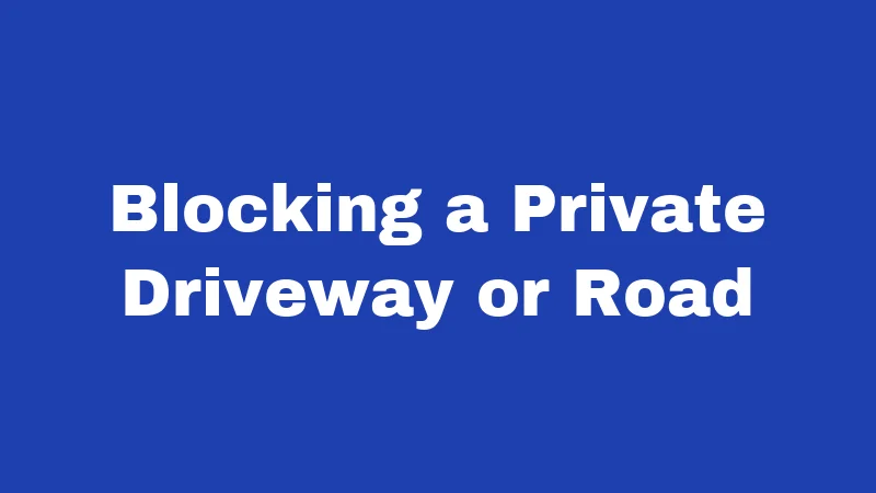 Blocking a Private Driveway or Road