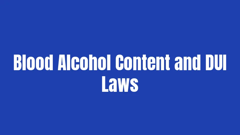 Blood Alcohol Content and DUI Laws