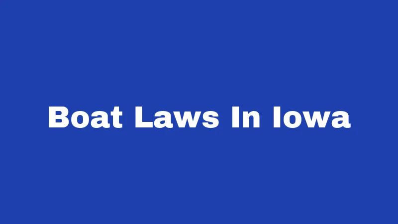 Boat Laws in Iowa (2026): Rules Every Boater Must Know 235 Boat Laws In Iowa