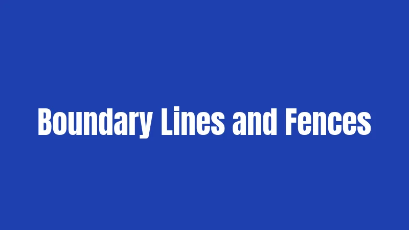 Boundary Lines and Fences