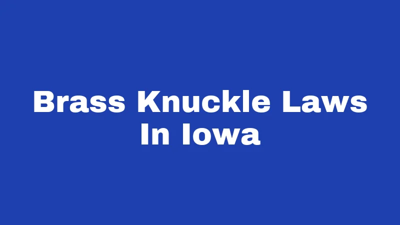 Brass Knuckle Laws in Iowa (2026): The Gray Area That Can Still Land You in Jail 234 Brass Knuckle Laws In Iowa