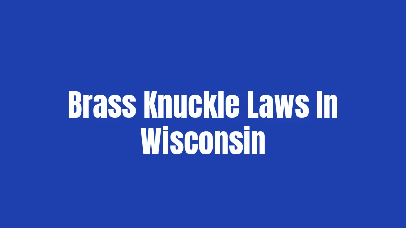 Brass Knuckle Laws In Wisconsin