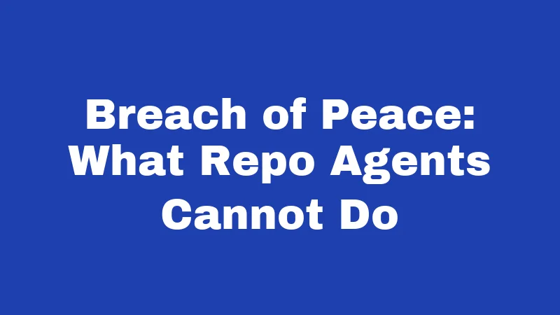 Breach of Peace: What Repo Agents Cannot Do