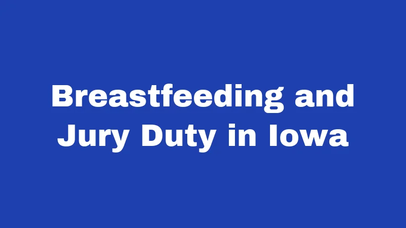 Breastfeeding Laws in Iowa (2026): Your Rights, Simply Explained 4 Breastfeeding and Jury Duty in Iowa