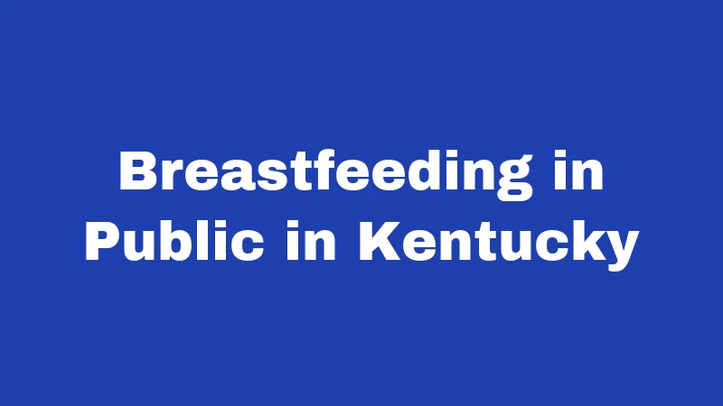 Breastfeeding Laws in Kentucky (2026): Your Rights, Simply Explained 1 Breastfeeding in Public in Kentucky