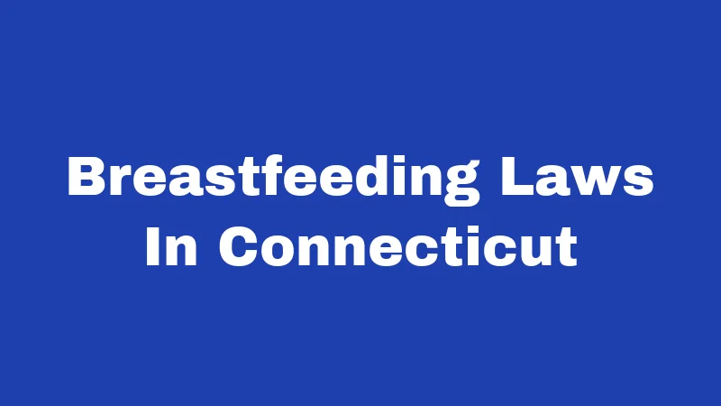 Birth Control Laws in Connecticut (2026): Your Rights, Simply Explained 277 Breastfeeding Laws In Connecticut