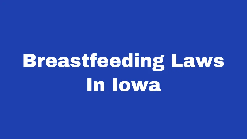 Breastfeeding Laws in Iowa (2026): Your Rights, Simply Explained 147 Breastfeeding Laws In Iowa