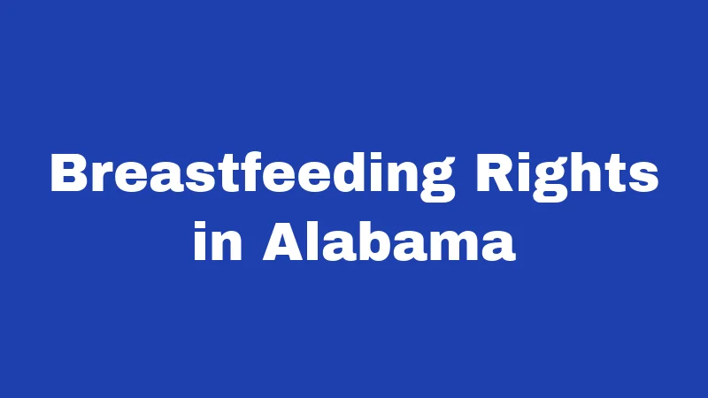 Maternity Leave Laws in Alabama (2026): Your Rights, Clearly Explained 6 Breastfeeding Rights in Alabama