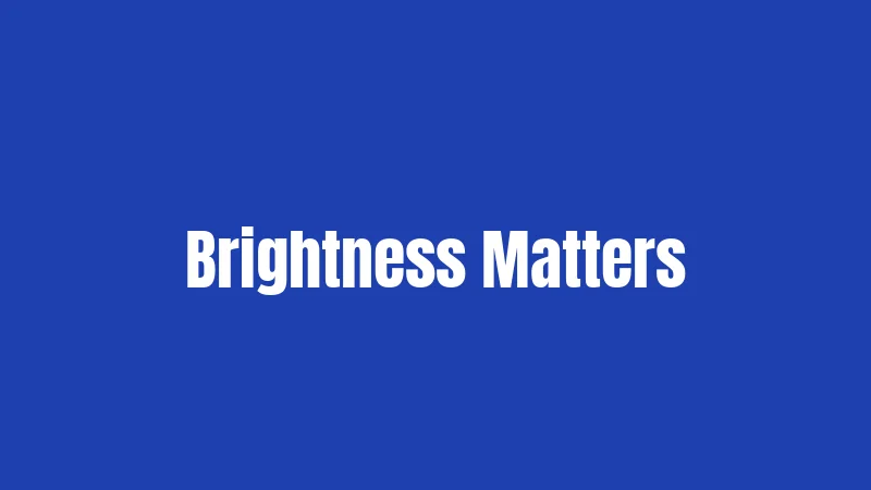 Brightness Matters