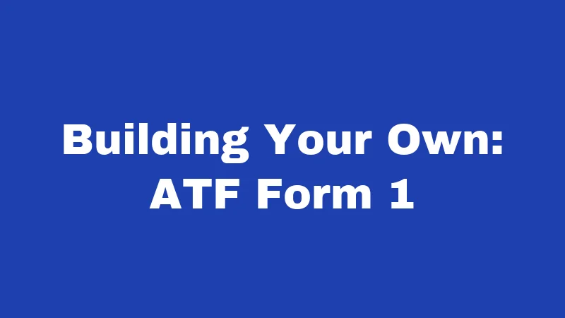 Suppressor Laws in Kentucky (2026): Big Changes You Should Know 3 Building Your Own: ATF Form 1