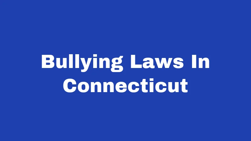 Bullying Laws in Connecticut (2026): Your Rights and What Schools Must Do 252 Bullying Laws In Connecticut