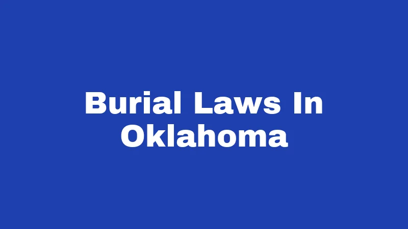 Burial Laws in Oklahoma (2026): Rules Most Families Don't Know 289 Burial Laws In Oklahoma