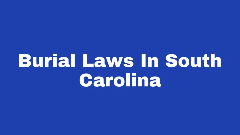 Burial Laws in South Carolina (2026): Rules Most Families Miss 359 Burial Laws In South Carolina