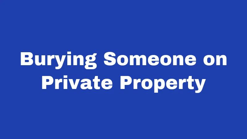 Burying Someone on Private Property