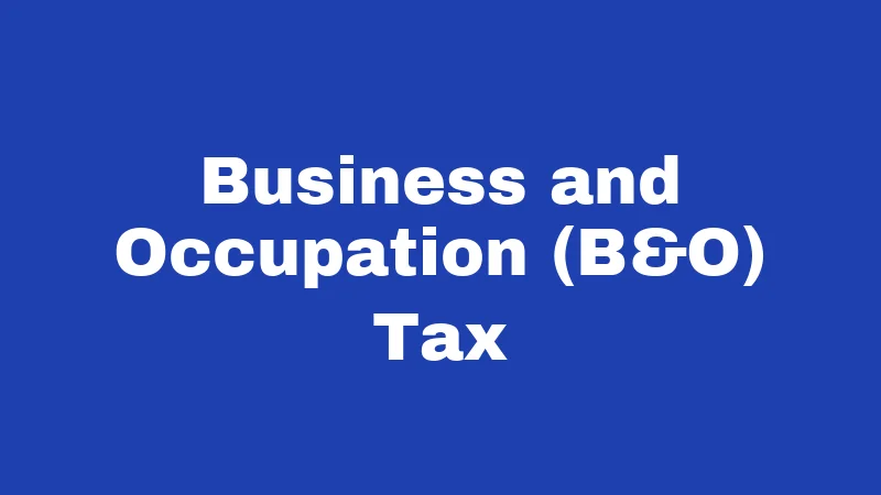 Tax Laws in Washington (2026): Your No-Nonsense Guide 3 Business and Occupation (B&O) Tax