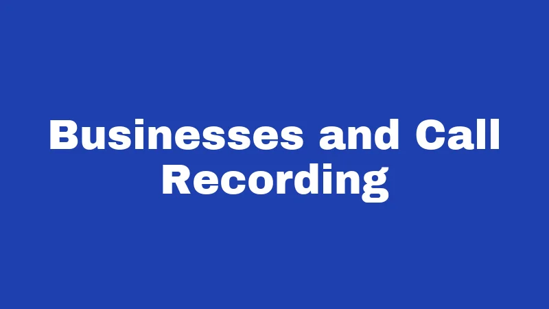 Businesses and Call Recording