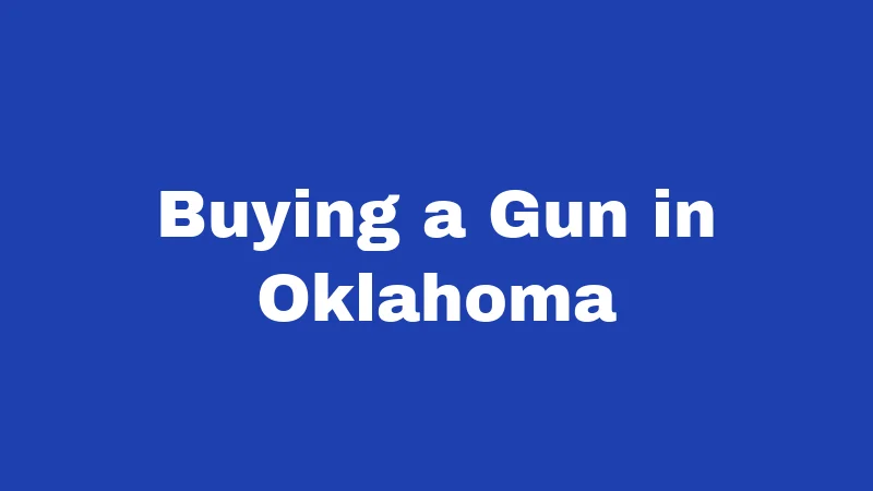 Gun Laws in Oklahoma (2026): What Every Resident Should Know 4 Buying a Gun in Oklahoma