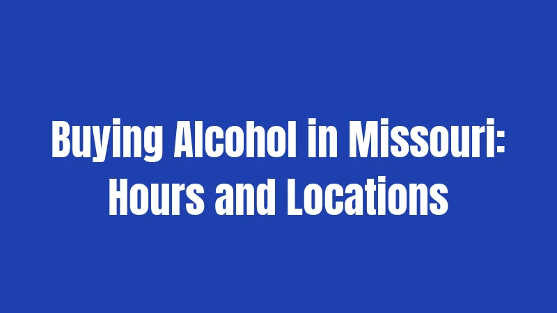 Buying Alcohol in Missouri: Hours and Locations