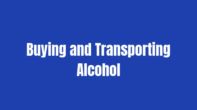Buying and Transporting Alcohol