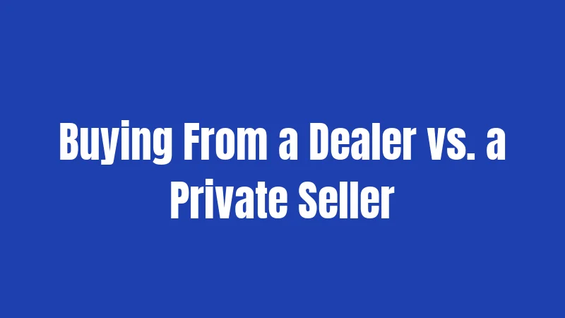 Used Car Laws in Massachusetts (2026): Your Rights, Refunds, and Recourse 2 Buying From a Dealer vs. a Private Seller