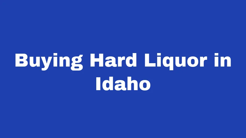 Blue Laws in Idaho (2026): The Sunday Rules Nobody Explains 2 Buying Hard Liquor in Idaho