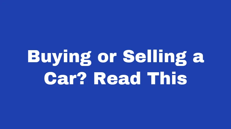 Buying or Selling a Car? Read This