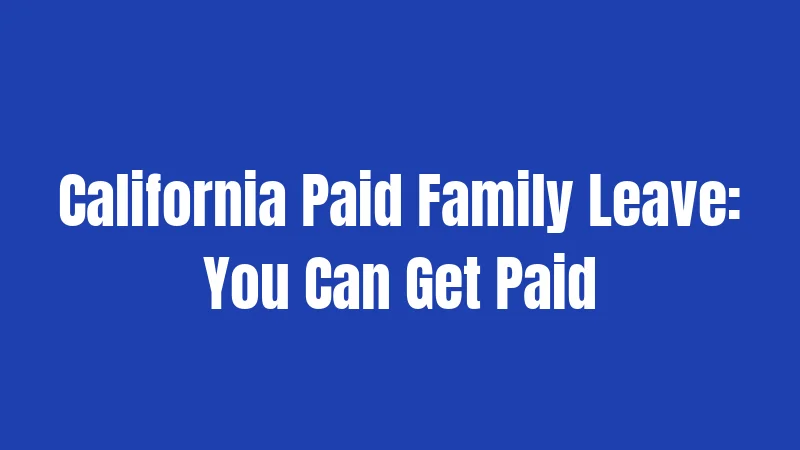 California Paid Family Leave: You Can Get Paid