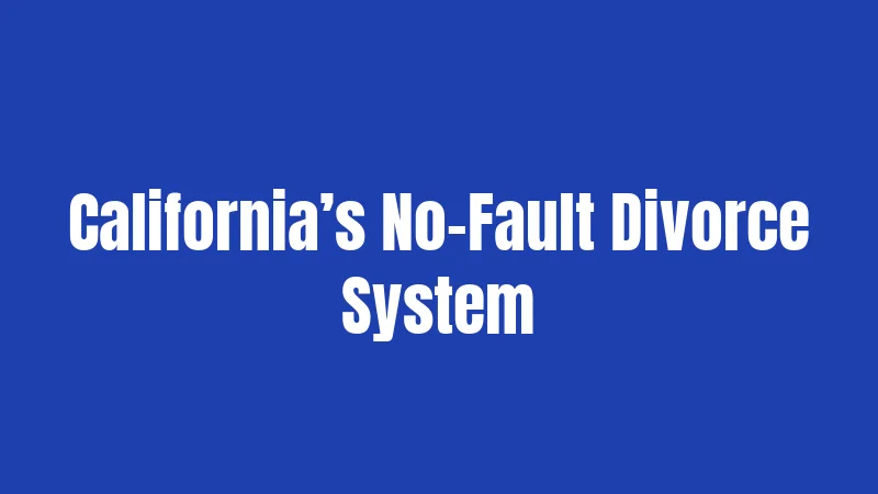 California’s No-Fault Divorce System