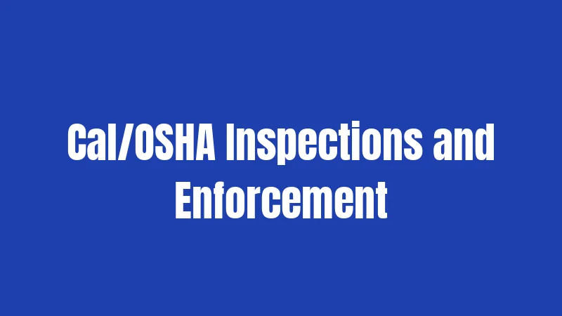 Cal/OSHA Inspections and Enforcement
