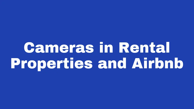 Home Security Camera Laws in Louisiana (2026): Rules Every Homeowner Must Know 3 Cameras in Rental Properties and Airbnb