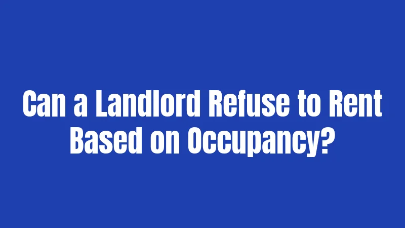 Can a Landlord Refuse to Rent Based on Occupancy?