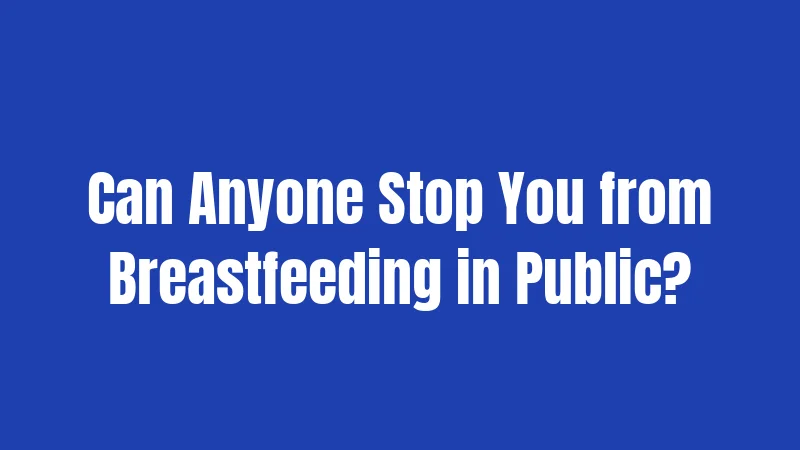 Can Anyone Stop You from Breastfeeding in Public?