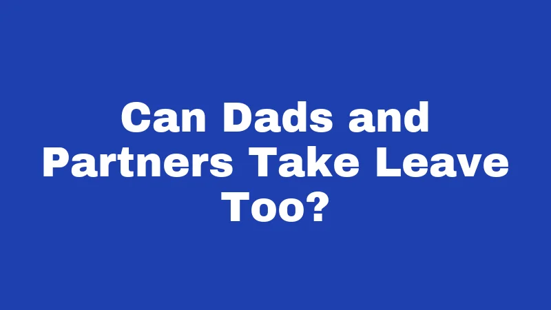 Can Dads and Partners Take Leave Too?