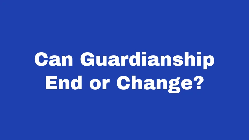 Guardianship Laws in Kentucky (2026): Your Plain-English Survival Guide 4 Can Guardianship End or Change?