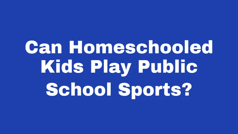 Homeschool Laws in Kentucky (2026): Simpler Than You Think 5 Can Homeschooled Kids Play Public School Sports?