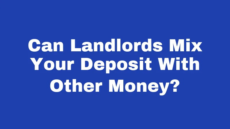 Can Landlords Mix Your Deposit With Other Money?