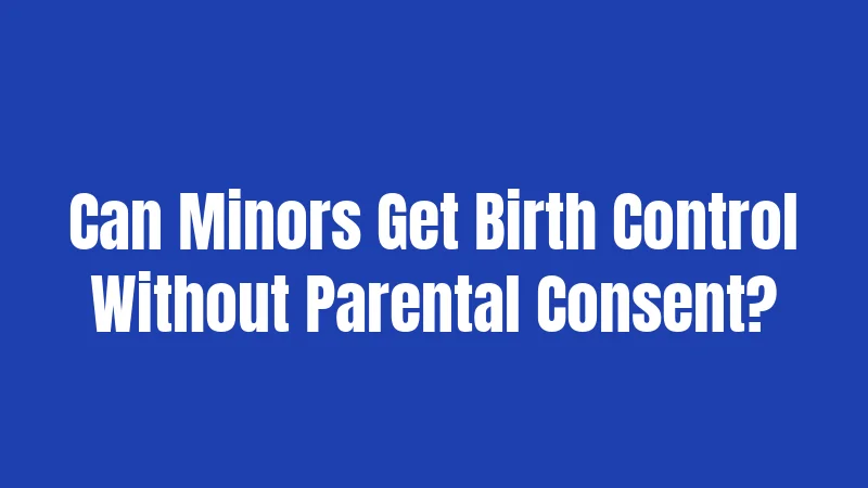 Can Minors Get Birth Control Without Parental Consent?