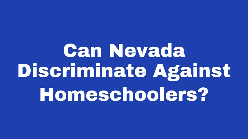 Can Nevada Discriminate Against Homeschoolers?