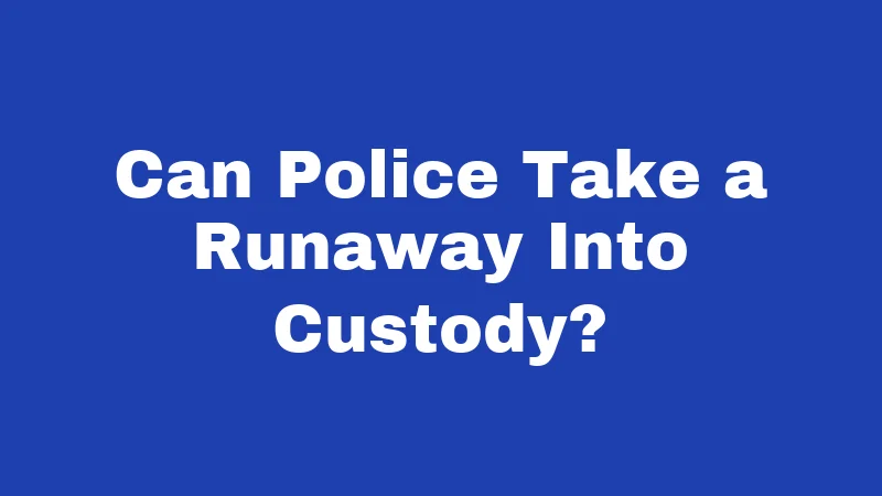 Runaway Laws in West Virginia (2026): What Teens and Parents Should Know 2 Can Police Take a Runaway Into Custody?