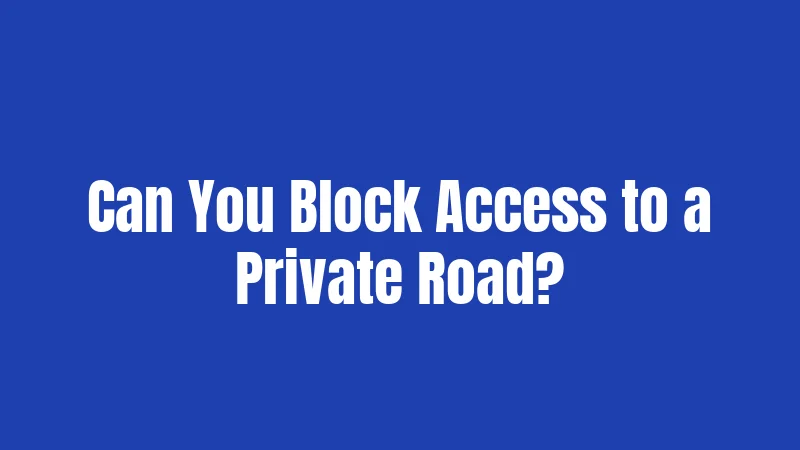 Private Road Laws in Massachusetts (2026): Who Pays, Who Decides, Who Can Use It 3 Can You Block Access to a Private Road?