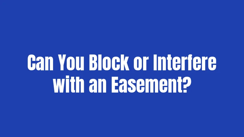 Can You Block or Interfere with an Easement?