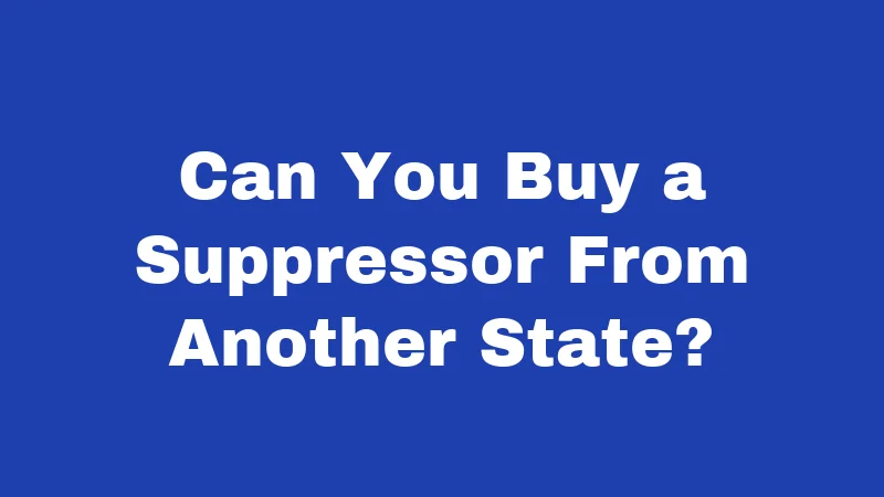 Suppressor Laws in Nebraska (2026): The Quiet Truth About Owning One 6 Can You Buy a Suppressor From Another State?