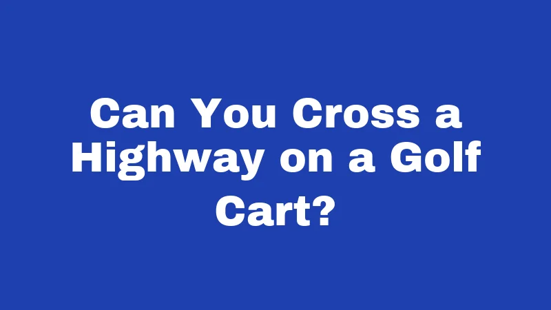 Golf Cart Laws in Louisiana (2026): Rules Every Rider Must Know 2 Can You Cross a Highway on a Golf Cart?