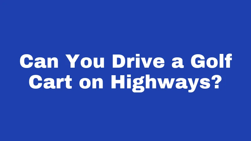 Golf Cart Laws in Iowa (2026): Rules Every Driver Must Know 4 Can You Drive a Golf Cart on Highways?