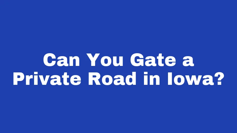 Can You Gate a Private Road in Iowa?