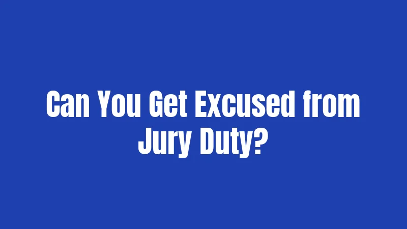 Can You Get Excused from Jury Duty?