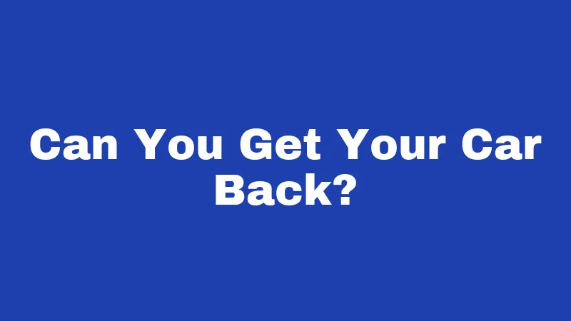Can You Get Your Car Back?